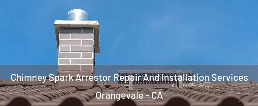  Chimney Spark Arrestor Repair And Installation Services Orangevale - CA