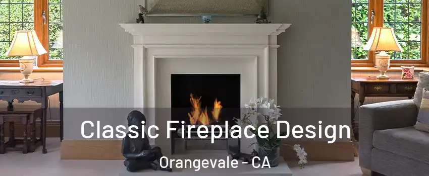  Classic Fireplace Design Orangevale - CA