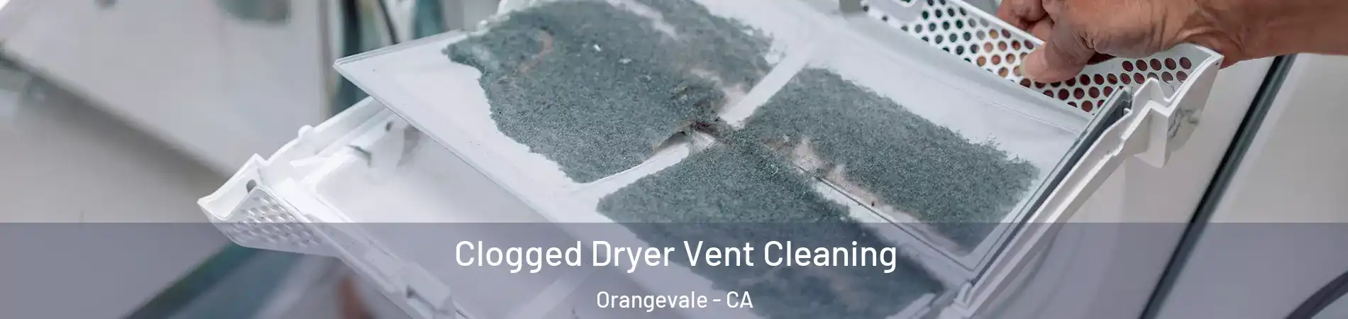  Clogged Dryer Vent Cleaning Orangevale - CA