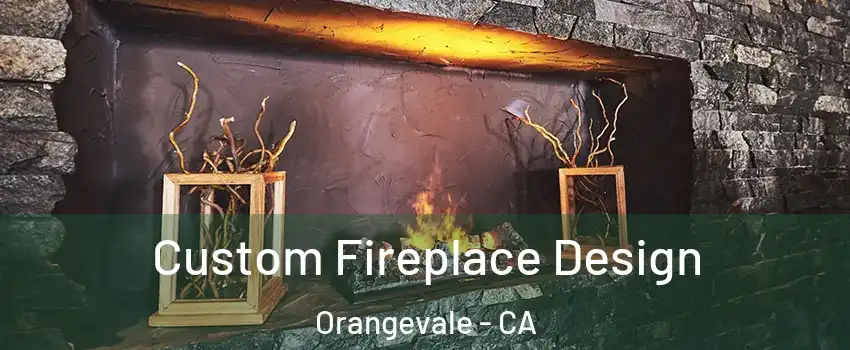  Custom Fireplace Design Orangevale - CA