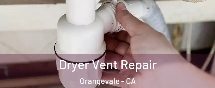  Dryer Vent Repair Orangevale - CA