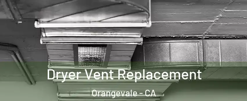  Dryer Vent Replacement Orangevale - CA