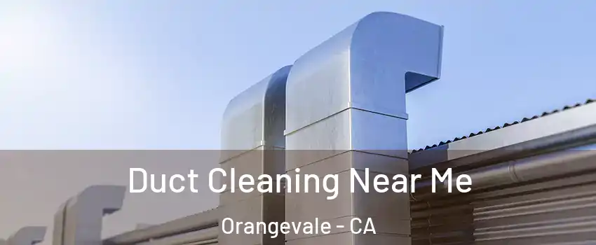  Duct Cleaning Near Me Orangevale - CA