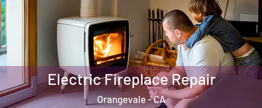  Electric Fireplace Repair Orangevale - CA