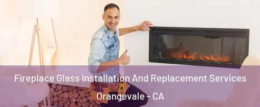  Fireplace Glass Installation And Replacement Services Orangevale - CA