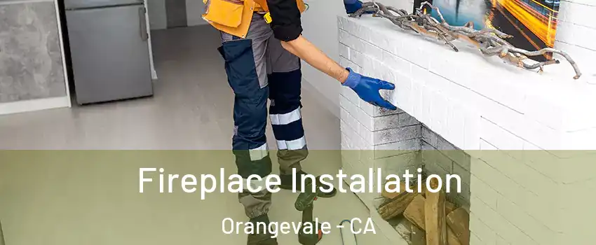  Fireplace Installation Orangevale - CA
