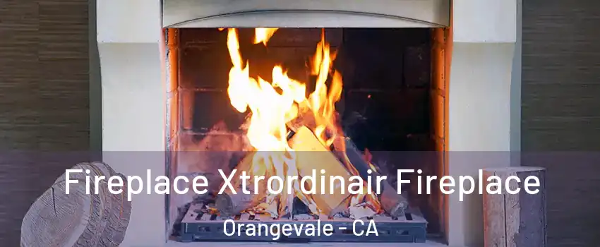  Fireplace Xtrordinair Fireplace Orangevale - CA