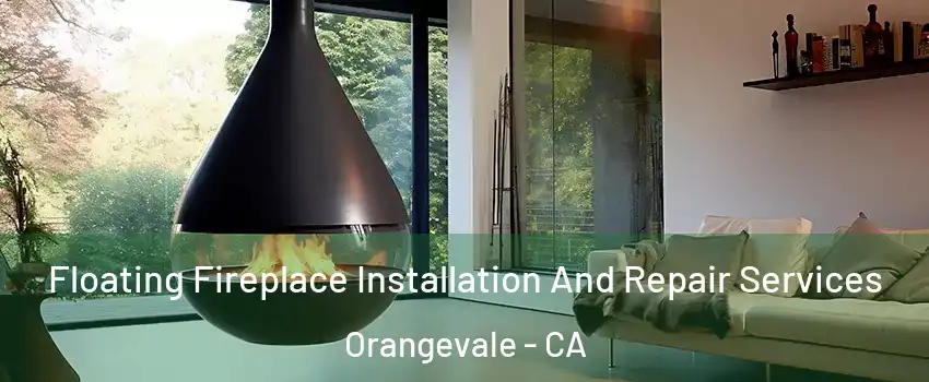Floating Fireplace Installation And Repair Services Orangevale - CA