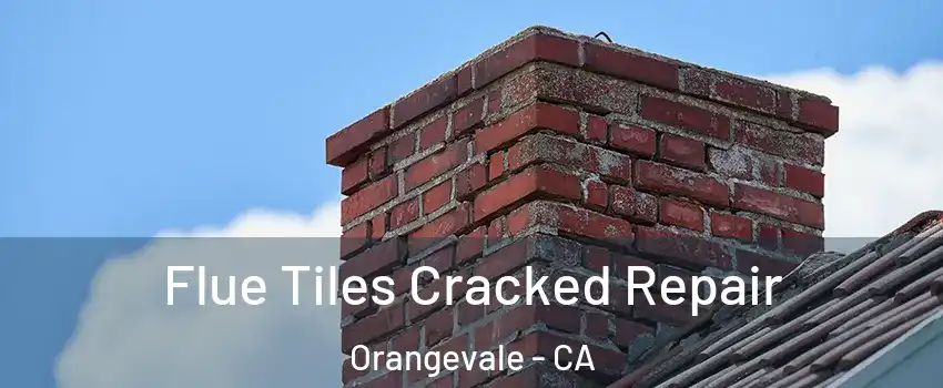  Flue Tiles Cracked Repair Orangevale - CA