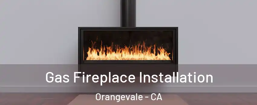  Gas Fireplace Installation Orangevale - CA