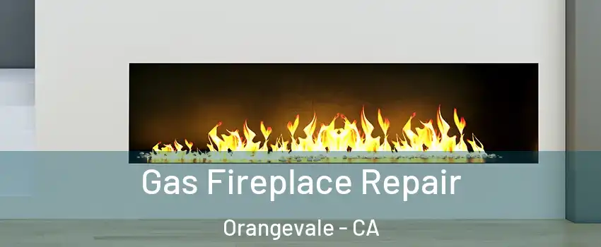  Gas Fireplace Repair Orangevale - CA
