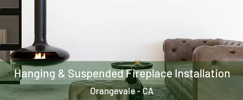  Hanging & Suspended Fireplace Installation Orangevale - CA