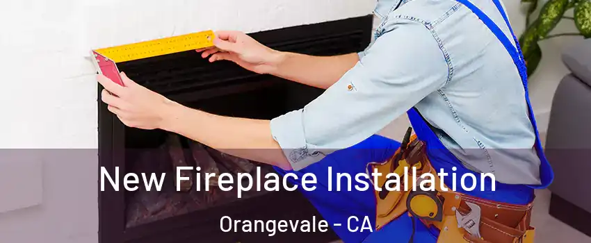  New Fireplace Installation Orangevale - CA