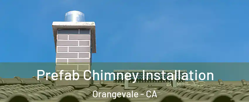  Prefab Chimney Installation Orangevale - CA