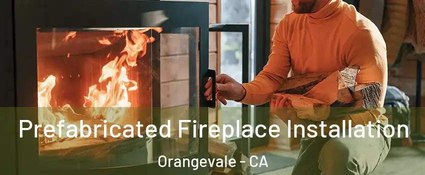  Prefabricated Fireplace Installation Orangevale - CA