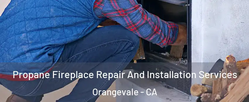  Propane Fireplace Repair And Installation Services Orangevale - CA