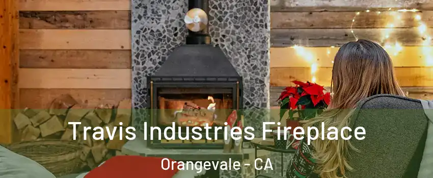  Travis Industries Fireplace Orangevale - CA