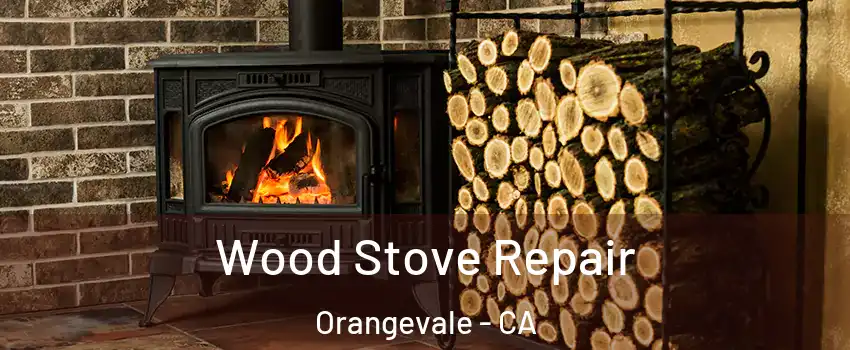  Wood Stove Repair Orangevale - CA